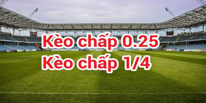 kèo chấp 0,25