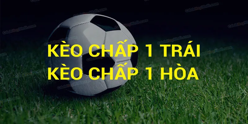 kèo chấp 1 hòa