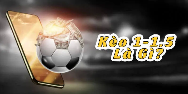Kèo tài xỉu 1,5 là gì và cách áp dụng trong cá cược?