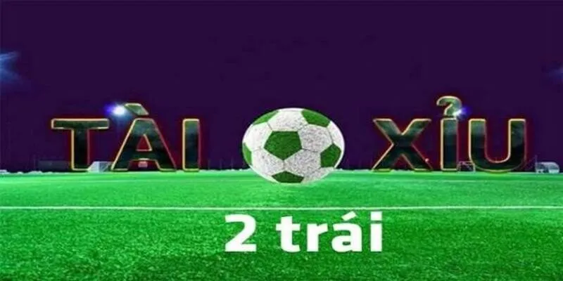 kèo tài xỉu 2 trái