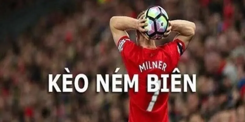 Những loại kèo ném biên phổ biến bạn cần nắm rõ